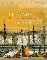 Le Havre, La demeure urbaine (1517-2017)