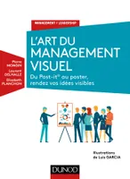 L'Art du management visuel - Du Post-it ® au poster, rendez vos idées visibles, Du Post-it ® au poster, rendez vos idées visibles