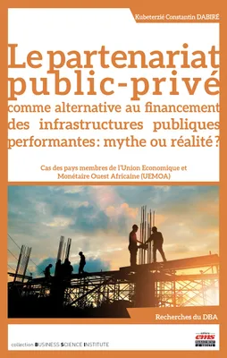 Le partenariat public-privé comme alternative au financement des infrastructures publiques performantes, mythe ou réalité ?, Cas des pays membres de l'union économique et monétaire ouest africaine, uemoa