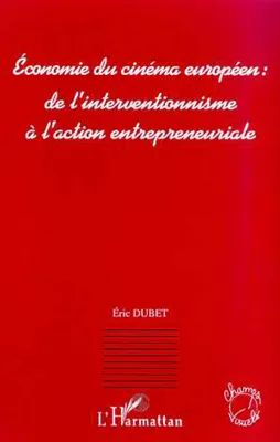 ECONOMIE DU CINEMA EUROPEEN : DE L'INTERVENTIONNISME A L'ACTION ENTREPRENEURIALE, de l'interventionnisme à l'action entrepreneuriale