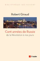 Cent années de Russie / de la révolution à nos jours