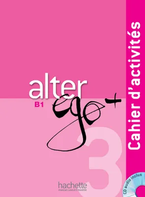 Alter Ego + 3 - Cahier d'activités (B1), Alter Ego + 3 : Cahier d'activités + CD audio