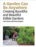 A Garden Can Be Anywhere, Creating Bountiful & Beautiful Edible Gardens