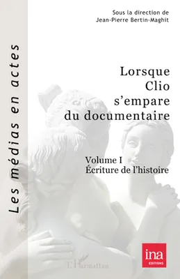 Lorsque Clio s'empare du documentaire (Volume I), Ecriture de l'histoire