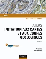 Atlas d'initiation aux cartes et aux coupes géologiques - 2e édition