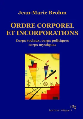 Ordre corporel et incorporations, Corps sociaux, corps politiques, corps mystiques
