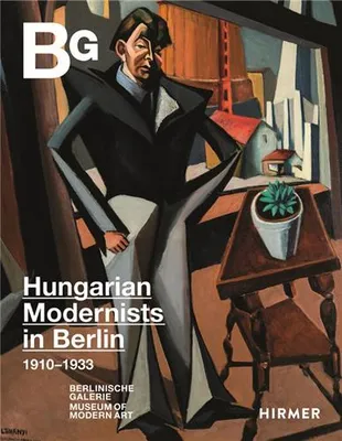 Magyar Modern Hungarian Art in Berlin 1910-1933 /anglais