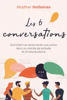 Les six conversations, Comment se reconnecter aux autres dans un monde de solitude et d’individualisme