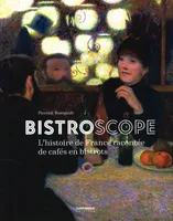 Bistroscope, L'histoire de France racontée de cafés en bistrots