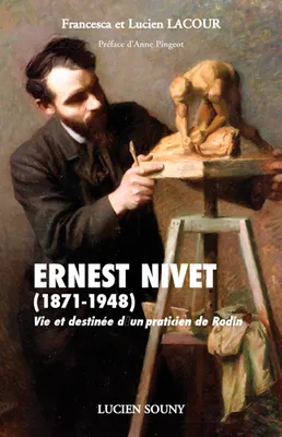Ernest Nivet (1871-1948) / vie et destinée d'un praticien de Rodin