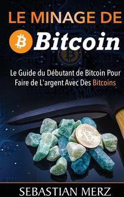 Le minage de Bitcoin 101, Le guide du débutant de bitcoin