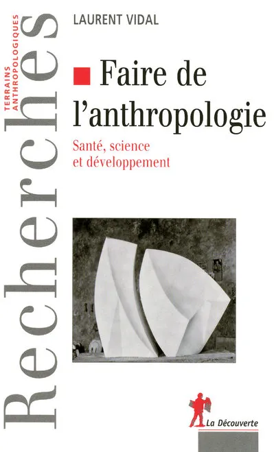 Livres Sciences Humaines et Sociales Anthropologie-Ethnologie Faire de l'anthropologie, santé, science et développement Laurent Vidal