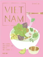 Vietnam - 85 recettes vietnamiennes faciles du quotidien