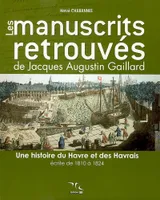 Les manuscrits retrouvés de Jacques Augustin Gaillard, une histoire du Havre écrite de 1810 à 1824