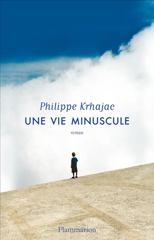 Livres Littérature et Essais littéraires Romans contemporains Francophones Une vie minuscule Philippe Krhajac
