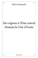 Des régions à l’État central - Demain la Côte d'Ivoire