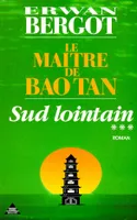 Sud lointain ., 3, Sud lointain - tome 3 Le maître de Baotan