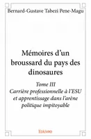 3, Mémoires d'un broussard du pays des dinosaures - Tome III, Carrière professionnelle à l’ESU et apprentissage dans l’arène politique impitoyable