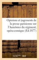 Opinions et jugements de la presse parisienne sur l'Aumônier du régiment, opéra-comique (Éd.1877), , opéra-comique en un acte