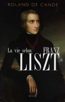 La Vie selon Franz Liszt. Biographie, biographie