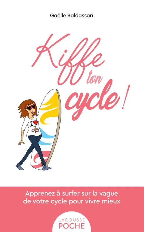 Livres Santé et Médecine Médecine Généralités Kiffe ton cycle, Apprenez à surfer sur la vague de votre cycle pour vivre mieux Gaëlle Baldassari