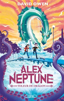Alex Neptune - Tome 1 Voleur de dragon