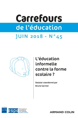 Carrefours de l'éducation n°45 (1/2018) L'éducation informelle contre la forme scolaire ?, L'éducation informelle contre la forme scolaire ?