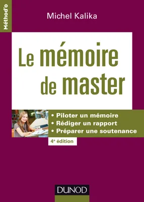 Le mémoire de master - 4e éd. - Piloter un mémoire, rédiger un rapport, préparer une soutenance, Piloter un mémoire, rédiger un rapport, préparer une soutenance