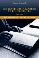 Instituts Nazareth et Louis-Braille, 1861-2001 (Les), Une histoire de cur et de vision