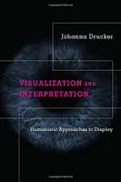 Johanna Drucker Visualization And Interpretation /anglais