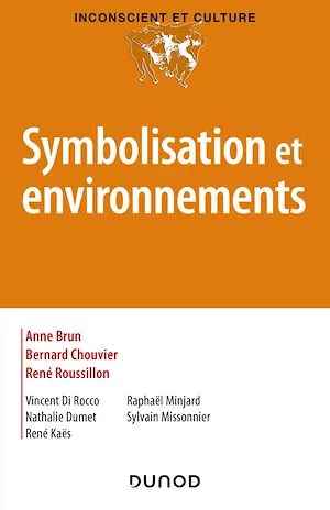 Symbolisation et environnements René Roussillon, Anne BRUN, Bernard Chouvier