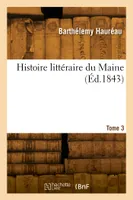 Histoire littéraire du Maine. Tome 3