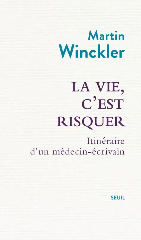 Livres Santé et Médecine Médecine Généralités La vie, c'est risquer, Itinéraire d'un médecin écrivain Martin Winckler