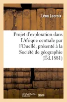 Projet d'exploration dans l'Afrique centrale par l'Ouellé, présenté à la Société de géographie, de Lille