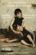 Les « bourdeaux » enfants de la misère, Sauvetage ou massacre ? Bordeaux 1811-1870