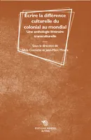 Écrire la différence culturelle du colonial au mondial, Une anthologie littéraire transculturelle