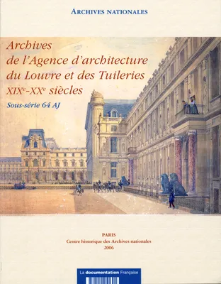 archives de l'agence d'architecture du louvre des tuileries, xixe xxe siècles, sous-série 64 AJ