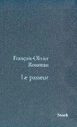 Livres Littérature et Essais littéraires Romans contemporains Francophones Le Passeur François-Olivier Rousseau