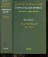 Correspondance générale / Napoléon Bonaparte, Tome premier, Les apprentissages, 1784-1797, Correspondance générale, tome 1, Les apprentissages (1784-1797)