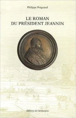 Le roman du president jeannin, 1541-1623