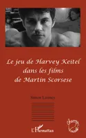 Le jeu de Harvey Keitel dans les films de Martin Scorsese