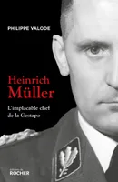 Heinrich Müller, L'implacable chef de la Gestapo