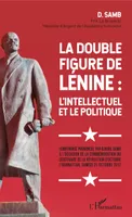 La double figure de Lénine : l'intellectuel et le politique, Conférence prononcée par Djibril Samb à l'occasion de la commémoration du centenaire de la révolution d'octobre
