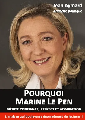 Pourquoi Marine Le Pen mérite confiance, respect et admiration, Analyse politique