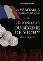 La Véritable Histoire du Régime de Vichy