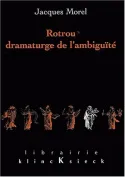 Livres Littérature et Essais littéraires Poésie Rotrou, dramaturge de l'ambiguïté Jacques Morel