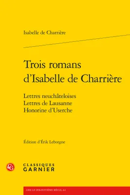 Trois romans d'Isabelle de Charrière, Lettres neuchâteloises, Lettres de Lausanne, Honorine d'Userche