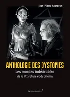 Anthologie des Dystopies, Les mondes indésirables de la littérature et du cinéma