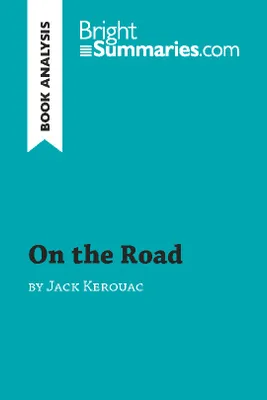 On the Road by Jack Kerouac (Book Analysis), Detailed Summary, Analysis and Reading Guide