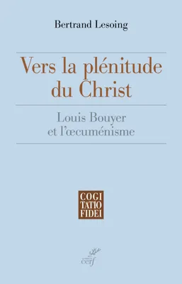 Vers la plénitude du Christ. Louis Bouyer et l'oecuménisme, Louis Bouyer et l'oecuménisme